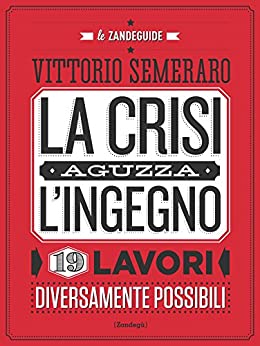 La crisi aguzza l'ingegno: 19 lavori diversamente possibili (Glialtri Vol. 2)