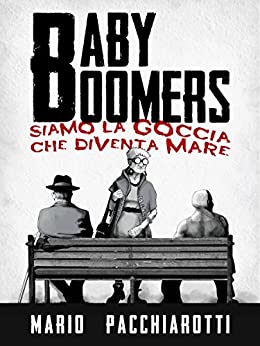 Baby Boomers: Siamo la goccia che diventa mare