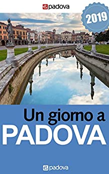 Un giorno a Padova: Guida per visitare Padova in un giorno