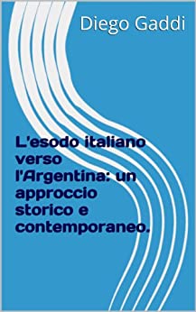 L’esodo italiano verso l’Argentina: un approccio storico e contemporaneo.