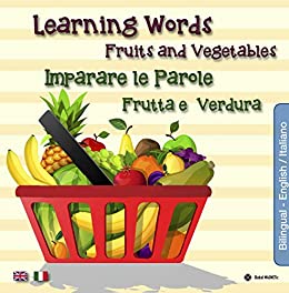 Imparare le Parole - Frutta e verdura: Learning Words - Fruits and Vegetables (Libri bilingue Vol. 3)