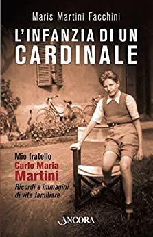 L’infanzia di un cardinale: Mio fratello Carlo Maria. Ricordi e immagini di vita familiare
