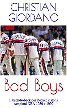 Bad Boys: Il back-to-back dei Detroit Pistons campioni NBA 1989 e 1990 (Hoops Memories)