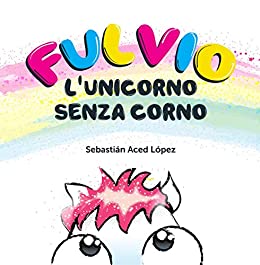 Fulvio l’unicorno senza corno