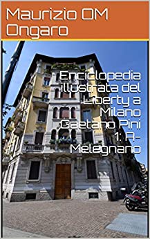Enciclopedia illustrata del Liberty a Milano Gaetano Pini 1: A-Melegnano