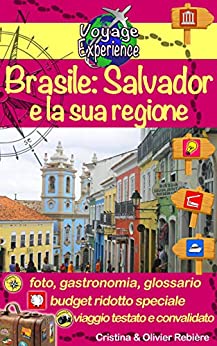 Brasile: Salvador e la sua regione: Scoprite Salvador, la chiave che apre lo scrigno dei tesori di Bahia! (Voyage Experience Vol. 9)