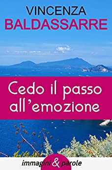 Cedo il passo all’emozione: Immagini & Parole