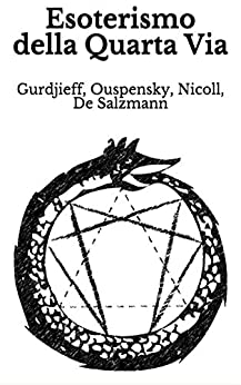 Esoterismo della Quarta Via: Gurdjieff, Ouspensky, Nicoll, De Salzmann