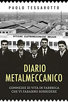Diario Metalmeccanico: Commedie di vita in fabbrica che vi faranno sorridere.