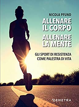 Allenare il corpo, allenare la mente: Gli sport di resistenza come palestra di vita