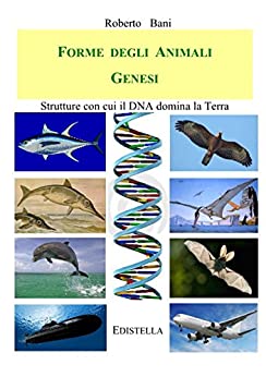 FORME DEGLI ANIMALI - GENESI: Strutture con cui il DNA domina la Terra (ZOOMORFO Vol. 1)