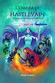 L’Ombra di Hastlevain: Terzo volume – La magia di Daelyth