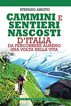 Cammini e sentieri nascosti d’Italia da percorrere almeno una volta nella vita