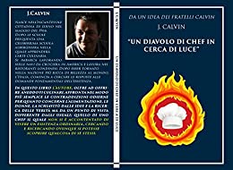 Da un idea dei fratelli Calvin ,J. Calvin , “Un diavolo di chef in cerca di luce”