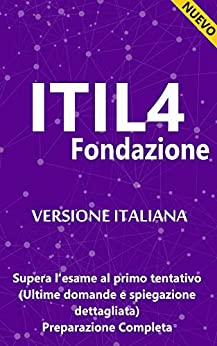 ITIL4 Fondazione- Preparazione Completa – NUOVO: Supera l’esame al primo tentativo (Ultime domande e spiegazione dettagliata)