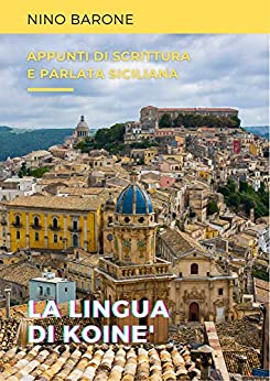 La Lingua di Koinè: Appunti di Scrittura e Parlata Siciliana