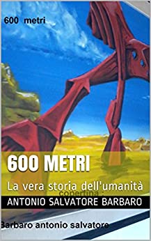 600 METRI: La vera storia dell’umanità