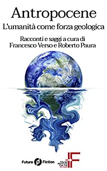 Antropocene: L’umanità come forza geologica (Future Fiction Vol. 59)