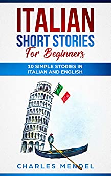 Italian Short Stories For Beginners: 10 Simple Stories in Italian and English