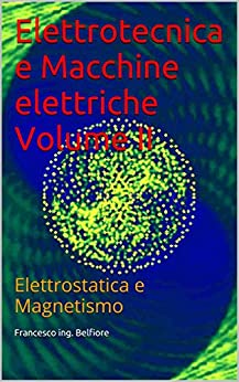 Elettrotecnica e Macchine elettriche Volume II: Elettrostatica e Magnetismo