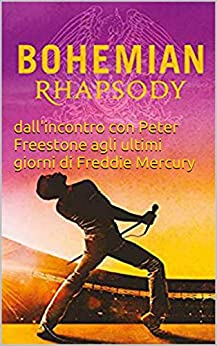 Bohemian Rhapsody: dall’incontro con Peter Freestone agli ultimi giorni di Freddie Mercury