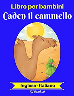 Libro per bambini: Caden il cammello (Inglese-Italiano) (Inglese-Italiano Libro bilingue per bambini Vol. 2)