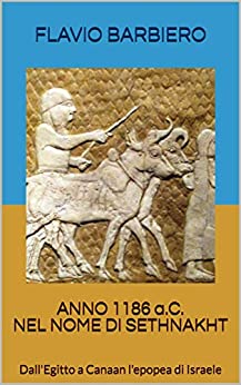 ANNO 1186 a.C. - Nel nome di Sethnakht - : Dall'Egitto a Canaan l'epopea di Israele