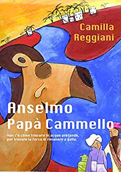 Anselmo Papà Cammello: Non c’è come trovarsi in acque profonde, per trovare la forza di rimanere a galla.