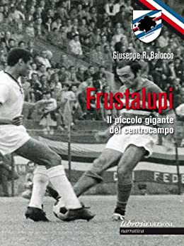 Frustalupi. Il piccolo gigante del centrocampo: Sampdoria (Librosì Edizioni Vol. 3)