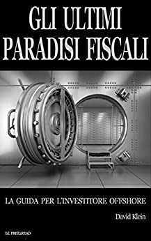 Gli ultimi Paradisi Fiscali: La guida per l’investitore offshore