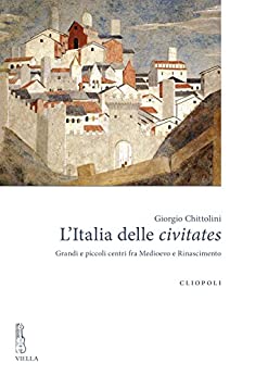 L’Italia delle civitates: Grandi e piccoli centri fra Medioevo e Rinascimento