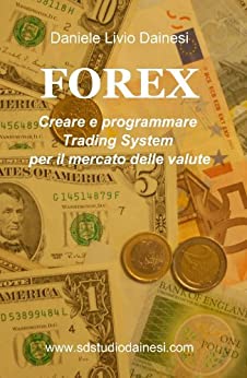 FOREX – Creare e programmare Trading Systems per il mercato delle valute