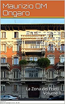 Enciclopedia Illustrata Liberty a Milano: La Zona dei Poeti – Volume 1