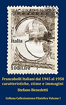Francobolli Italiani dal 1945 al 1950: caratteristiche, stime e immagini (Collezionismo filatelico Vol. 1)