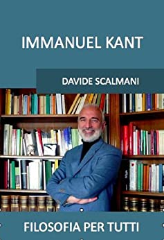 Immanuel Kant: Nuova edizione compatibile con tutti i sistemi di lettura (Filosofia per tutti Vol. 1)