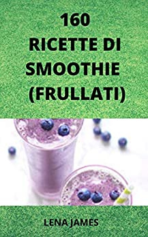 160 RICETTE DI FRULLATI