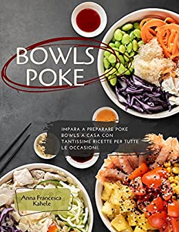 Bowls poke: Impara a cucinare Poke Bowls a casa con tantissime ricette per tutte le occasioni.