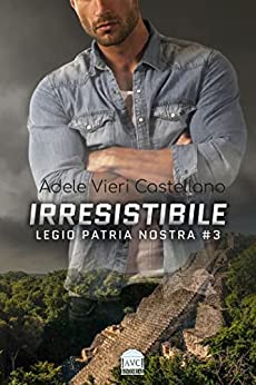 Irresistibile (Legio Patria Nostra Vol. 3)