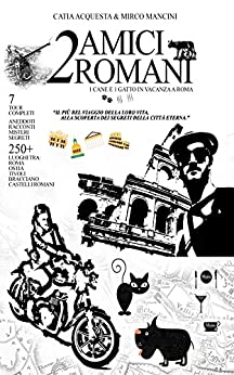 2 AMICI ROMANI, 1 CANE E 1 GATTO IN VACANZA A ROMA: La più bella vacanza della loro vita, alla scoperta di un luogo sconosciuto!