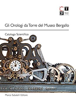 GLI OROLOGI DA TORRE DEL MUSEO BERGALLO: CATALOGO SCIENTIFICO