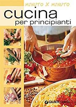 Cucina per principianti (Minuto per minuto)