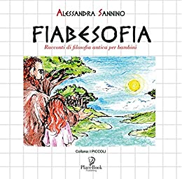 FIABESOFIA: Racconti di filosofia antica per bambini (I Piccoli Vol. 13)