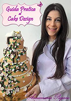 Guida Pratica al Cake Design: Tecniche di Base per Imparare a Modellare la Pasta di Zucchero
