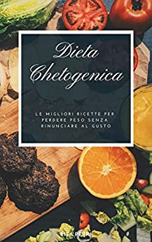 Dieta Chetogenica: Le migliori ricette per perdere peso senza rinunciare al gusto