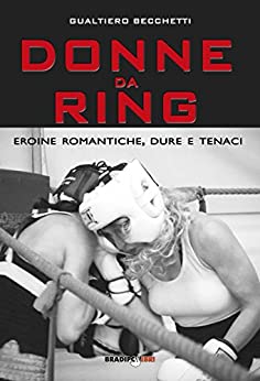 Donne da ring. Eroine romantiche, dure e tenaci