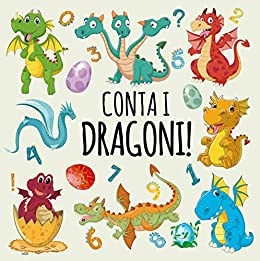 Conta I Dragoni!: Un divertente libro di conteggio dei draghi con immagini per bambini di 2-5 anni!