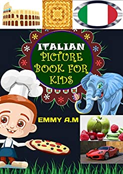 ITALIAN PICTURE BOOK FOR KIDS : BASIC ITALIAN WORDS FOR ADVANCED KIDS (BASIC WORDS FOR ADVANCED KIDS Vol. 8)