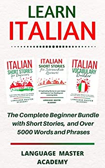 Learn Italian: The Complete Beginner Bundle with Short Stories, and over 5000 Words and Phrases