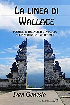 La linea di Wallace: Pensieri (e immagini) di viaggio sull’evoluzione spirituale