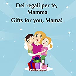 Libri per bambini: Gifts for you Mama.Dei regali per te Mamma: Bilingue Italiano Inglese (Edizione bilingue),libri in inglese per bambini, libri bambini ... e Inglese libri per bambini Vol. 8)
